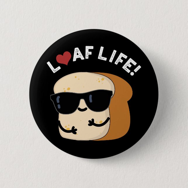 Loaf Life Funny Positive Bread Pun Dark BG Button (Front)