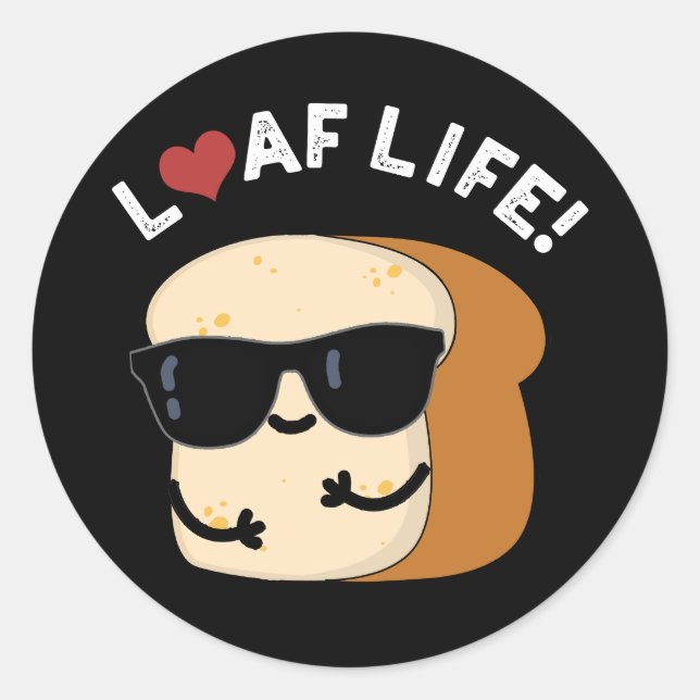 Loaf Life Funny Positive Bread Pun Dark BG Classic Round Sticker (Front)