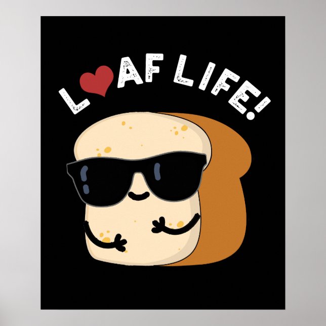 Loaf Life Funny Positive Bread Pun Dark BG Poster (Front)