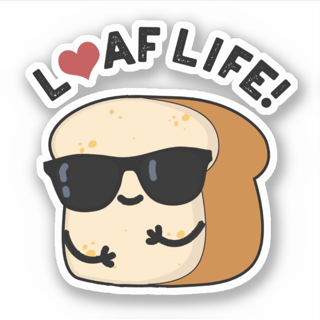 Loaf Life Funny Positive Bread Pun  Sticker (Front)