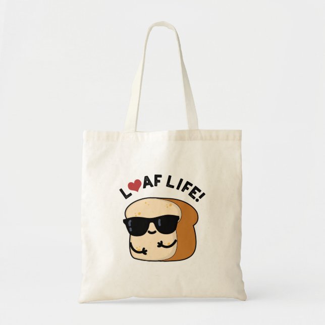 Loaf Life Funny Positive Bread Pun  Tote Bag (Front)