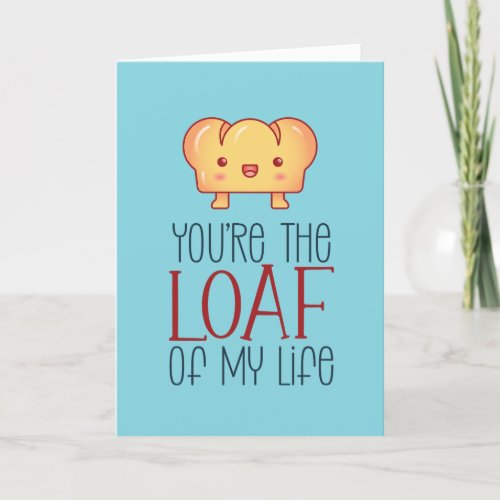 Loaf Of My Life Cute Love Pun Funny Valentines Day Holiday Card