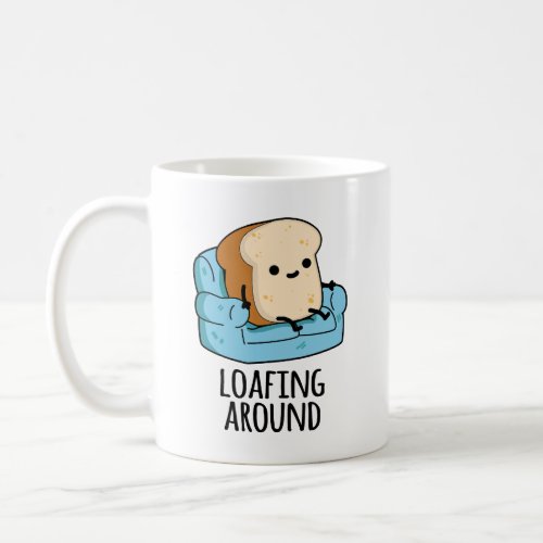 Loafing Around Funny Bread Pun  Coffee Mug