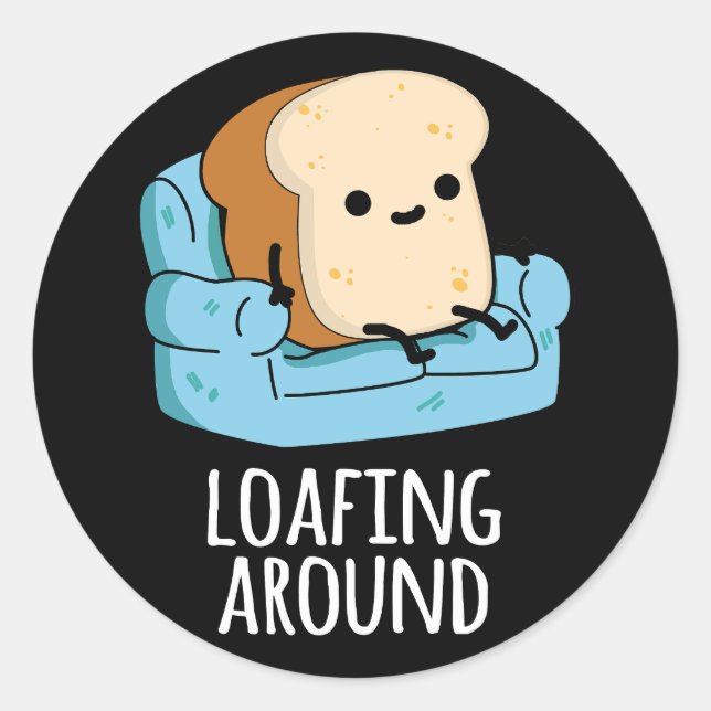 Loafing Around Funny Bread Pun Dark BG Classic Round Sticker (Front)
