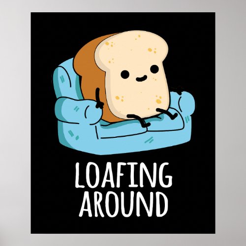 Loafing Around Funny Bread Pun Dark BG Poster