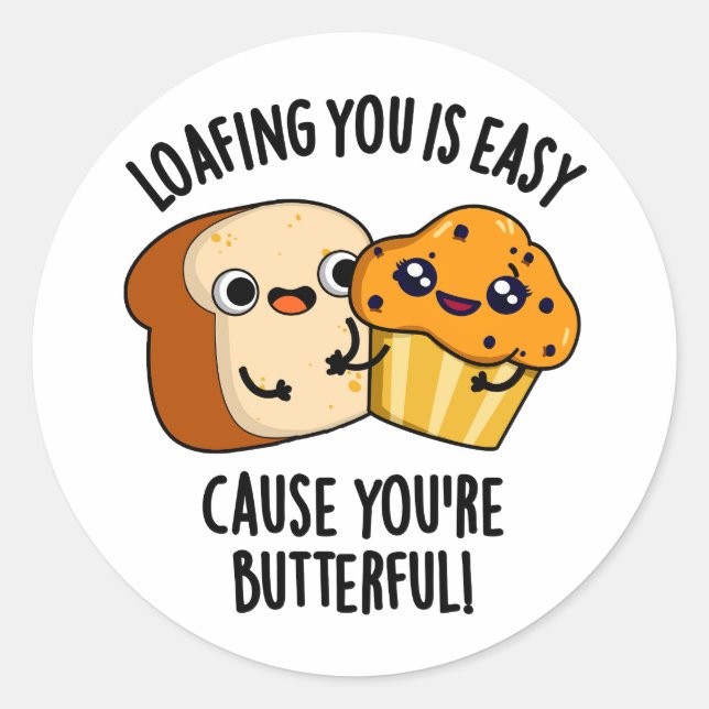 Loafing You Is Easy Cause You're Butterful Classic Round Sticker (Front)