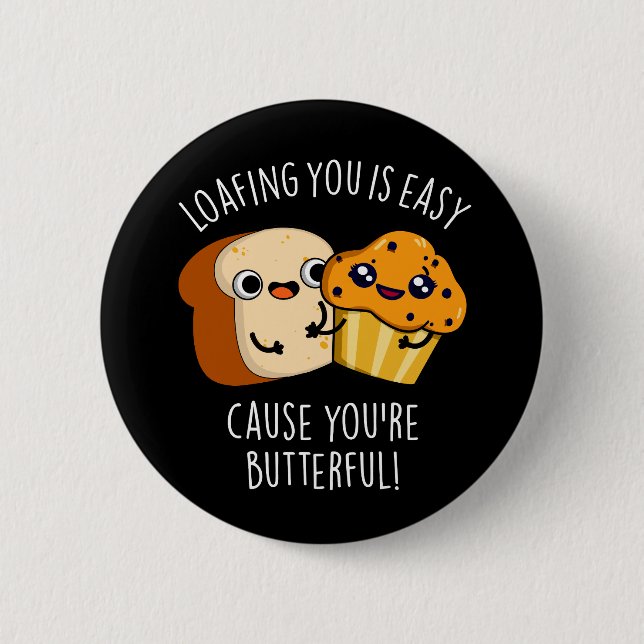 Loafing You Is Easy Cause You're Butterful Dark BG Button (Front)