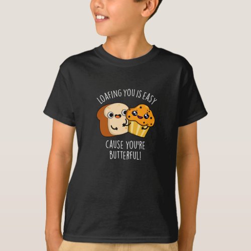 Loafing You Is Easy Cause Youre Butterful Dark BG T_Shirt