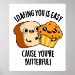 Loafing You Is Easy Cause You&#39;re Butterful Poster