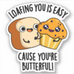 Loafing You Is Easy Cause You&#39;re Butterful Sticker