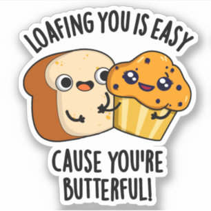 Loafing You Is Easy Cause You're Butterful Sticker