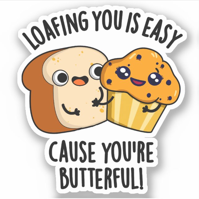 Loafing You Is Easy Cause You're Butterful Sticker (Front)