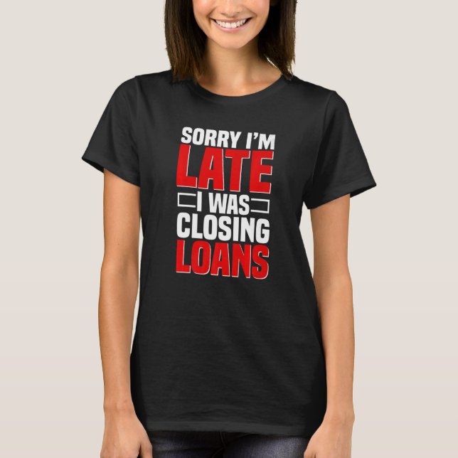 Loan Officer Bank Teller Mortgagee Banker Closing  T-Shirt (Front)