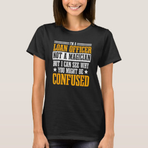 Loan Officer Bank Teller Mortgagee Banker Not A Ma T-Shirt