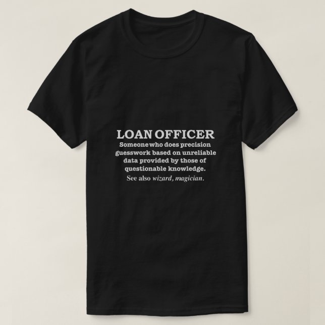 Loan Officer Definition Funny Mortgage Loan Office T-Shirt (Design Front)