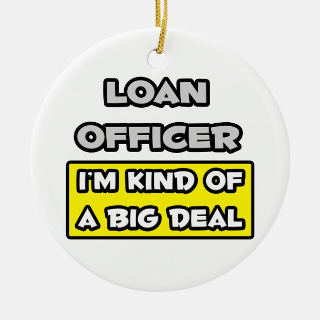 Loan Officer .. I'm Kind of a Big Deal Ceramic Ornament (Front)