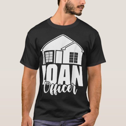 Loan Officer Mortgage Underwriting Loan Processor T_Shirt