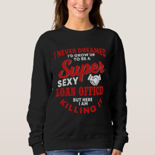 Loan Officer Saying Real Estate Buyers Sweatshirt