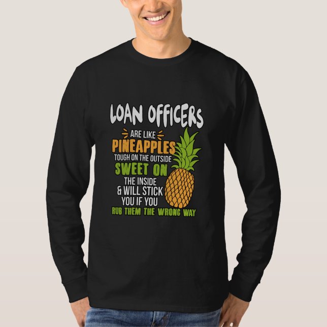 Loan Officers Are Like Pineapples. T-Shirt (Front)