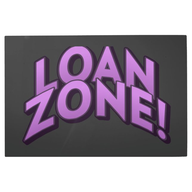 LOAN ZONE! METAL PRINT (Front)