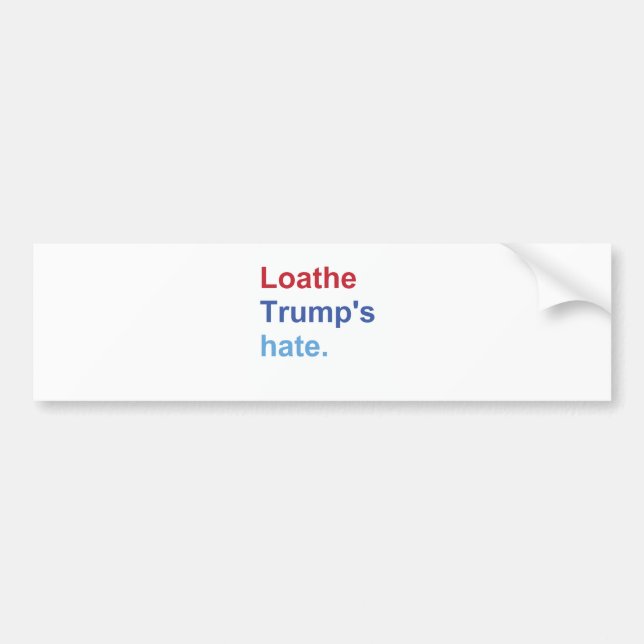 Loathe Trump's Hate Bumper Sticker (Front)