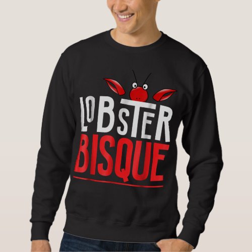 Lobster Bisque  Seafood Lovers Gift Sweatshirt