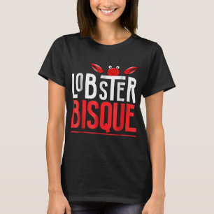 Lobster Bisque Seafood Lovers Gift T-Shirt