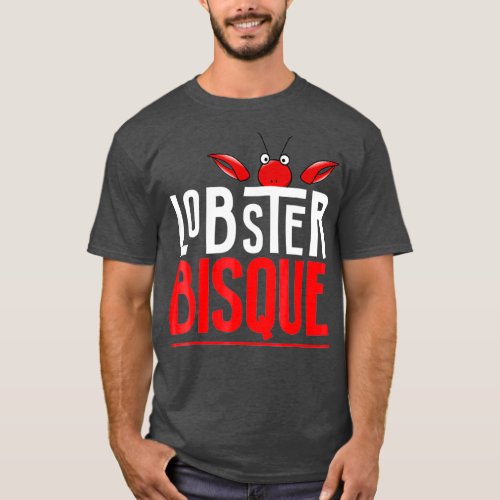 Lobster Bisque  Seafood Lovers Gift T_Shirt