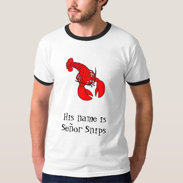 lobster, His name is Señor Snips T-Shirt (Front)