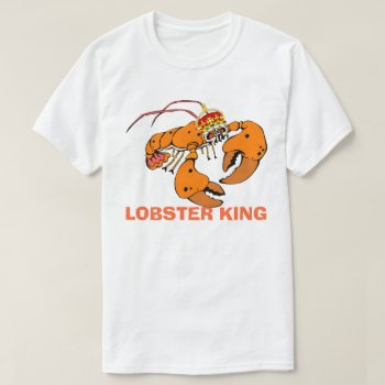 Lobster King T-shirt by BostonRookie at Zazzle