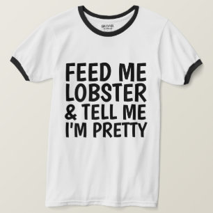 LOBSTER T-Shirts, FEED ME LOBSTER, Ladies T-Shirt