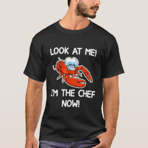 Lobster With Chefs Hat Look At Me Im The Chef Now T-Shirt
