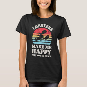 Lobsters Make Me Happy Lobster Sea Animal Seafood T-Shirt