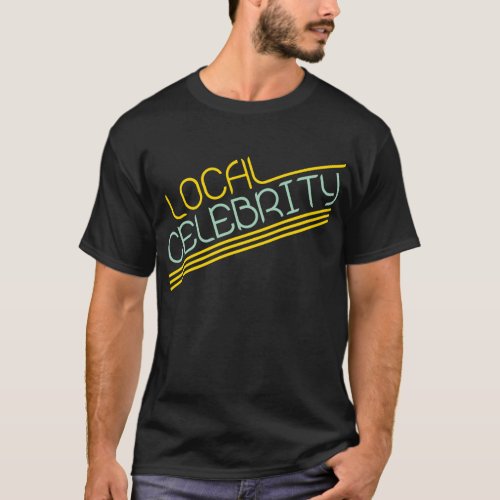 Local Celebrity T_Shirt