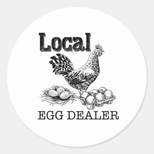 Local Chicken Eggs Dealer Funny Classic Round Sticker