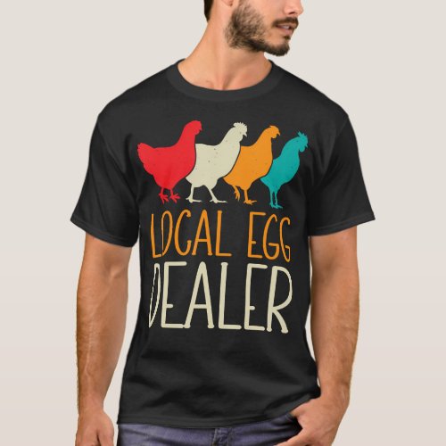 Local Egg Dealer Chicken Lover Farm Farmer Dad T_Shirt