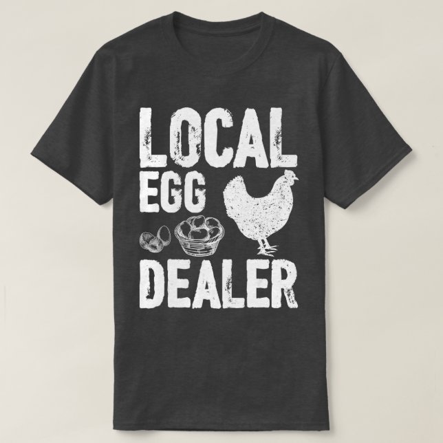 Local Egg Dealer Farm Farmer Lover Chicken Farm  T-Shirt (Design Front)