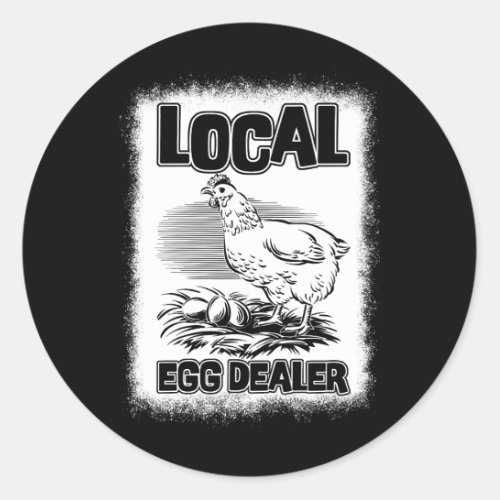 Local Egg Dealer Funny Bleached Chicken Lover Farm Classic Round Sticker