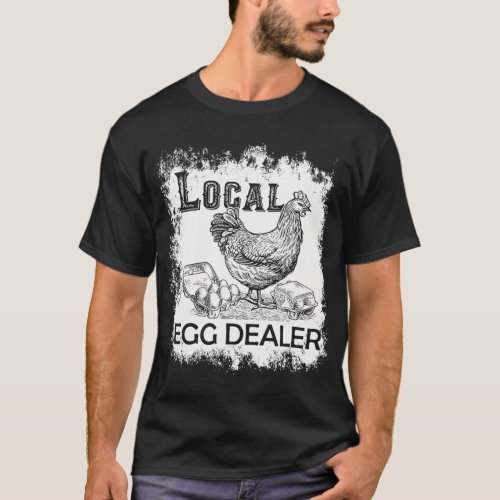 Local Egg Dealer Funny Bleached Chicken Lover T_Shirt