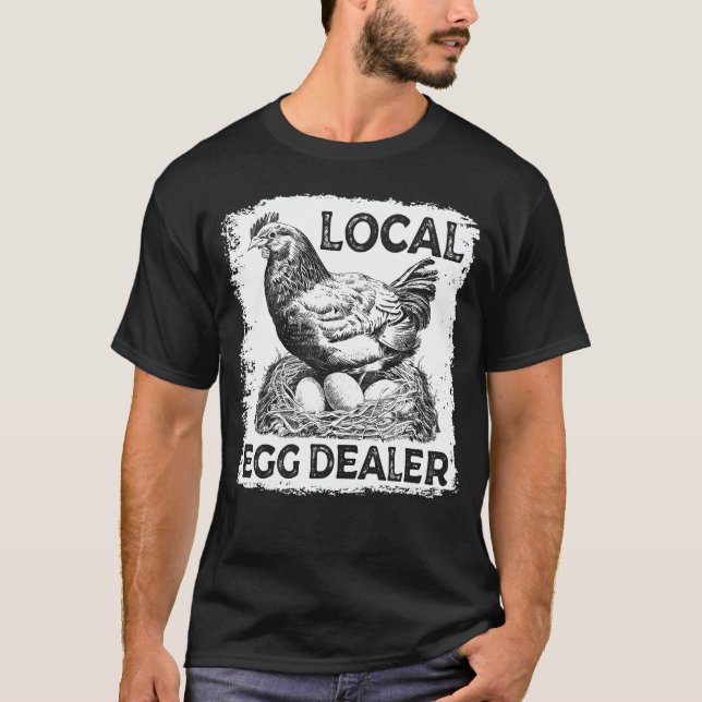 Local Egg Dealer Funny Chicken Lover Farm Farmer T-Shirt (Front)