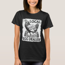 Local Egg Dealer Funny Chicken Lover Farm Farmer T-Shirt