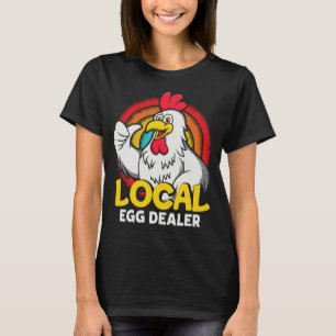 Local Egg Dealer Funny Chicken Lover Farm Farmer T-Shirt