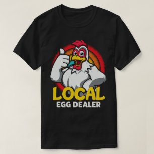 Local Egg Dealer Funny Chicken Lover Farm Farmer T-Shirt