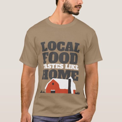 Local Food Tastes Like Home Barn Shirt