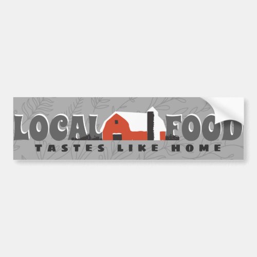 Local Food Tastes Like Home Bumpersticker Bumper Sticker