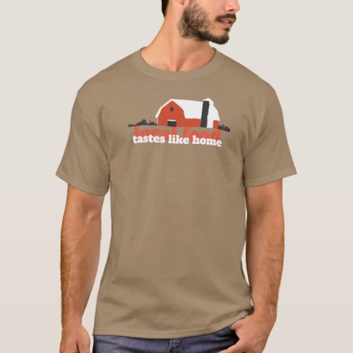 Local Food Tastes Like Home T_Shirt