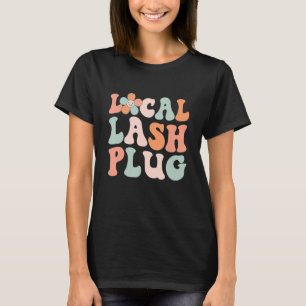 Local Lash Plug Lash Artist Lash Tech Eyelash T-Shirt