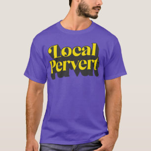 Local Pervert T-Shirt