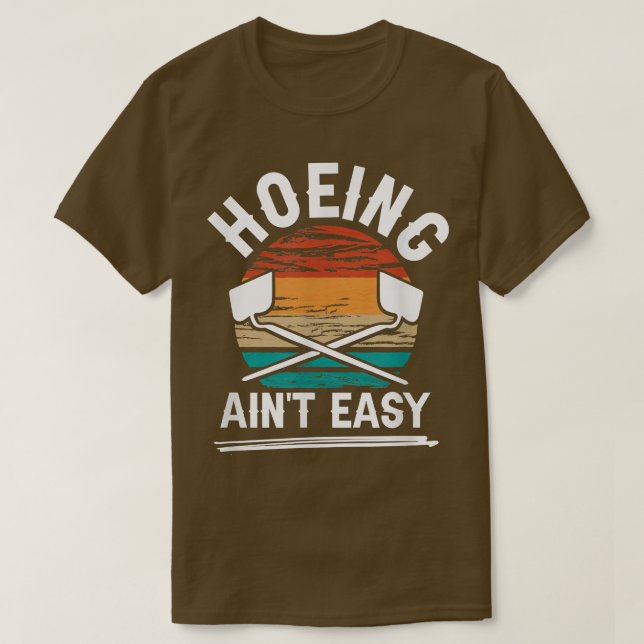 Local Vegetable Farming Hoeing Ain't Easy Farmer  T-Shirt (Design Front)