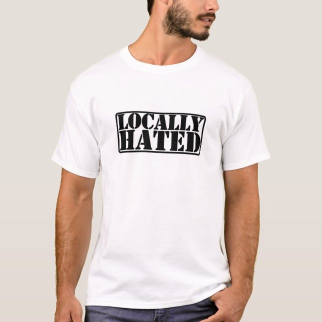 Locally Hated T-Shirt (Front)